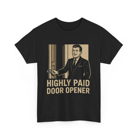 Highly Paid Door Opener Tee - Graphic Tee (Unisex)
