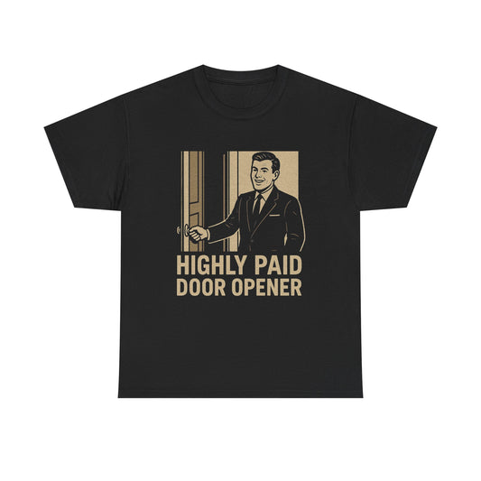 Highly Paid Door Opener Tee - Graphic Tee (Unisex)